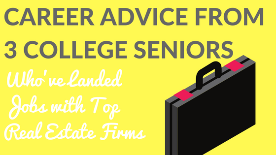 Career Advice from 3 College Seniors Who’ve Landed Jobs with Top Real Estate Firms