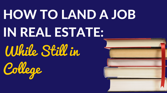A Student Pursuing the Real Estate Game: How to Land a Job While Still in College